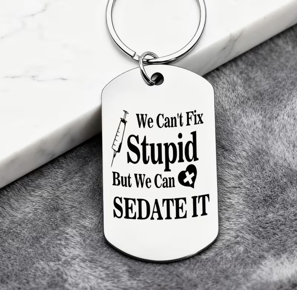 3/$25 We Can't Fix Stupid But We Can Sedate It Nurse Doctor Stainless Keychain
